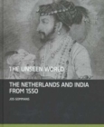 The Unseen World : The Netherlands and India From 1550 - Book