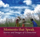 Moments That Speak : Stories & Images of Connection - Book