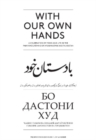 With Our Own Hands : A Celebration of Food & Life in the Pamir Mountains of Afghanistan & Tajikistan - Book