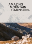 Amazing Mountain Cabins : Architecture Worth the Hike - Book