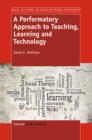 A Performatory Approach to Teaching, Learning   and Technology - eBook
