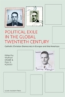 Political Exile in the Global Twentieth Century : Catholic Christian Democrats in Europe and the Americas - eBook