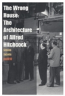 The Wrong House - the Architecture of Alfred Hitchcock - Book