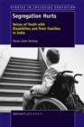Segregation Hurts : Voices of Youth with Disabilities and Their Families in India - eBook