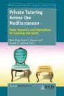 Private Tutoring Across the Mediterranean : Power Dynamics and Implications for Learning and Equity - eBook