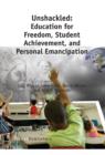 Unshackled: Education for Freedom, Student Achievement, and Personal Emancipation - eBook