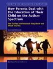 How Parents Deal with the Education of Their Child on the Autism Spectrum : The Stories and Research They Don't and Won't Tell You - eBook