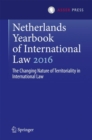 Netherlands Yearbook of International Law 2016 : The Changing Nature of Territoriality in International Law - eBook