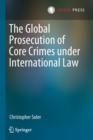 The Global Prosecution of Core Crimes under International Law - Book