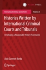 Histories Written by International Criminal Courts and Tribunals : Developing a Responsible History Framework - Book