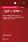 Legality Matters : Crimes Against Humanity and the Problems and Promise of the Prohibition on Other Inhumane Acts - Book