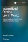 International Criminal Law in Mexico : National Legislation, State Practice and Effective Implementation - Book