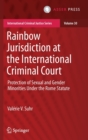 Rainbow Jurisdiction at the International Criminal Court : Protection of Sexual and Gender Minorities Under the Rome Statute - Book
