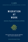 Migration at Work : Aspirations, Imaginaries & Structures of Mobility - Book
