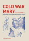 Cold War Mary : Ideologies, Politics, and Marian Devotional Culture - Book
