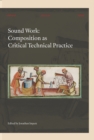 Sound Work : Composition as Critical Technical Practice - Book