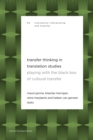 Transfer Thinking in Translation Studies : Playing with the Black Box of Cultural Transfer - Book