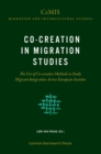 Co-creation in Migration Studies : The Use of Co-creative Methods to Study Migrant Integration Across European Societies - Book