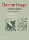 Eloquent Images : Evangelisation, Conversion and Propaganda in the Global World of the Early Modern Period - Book