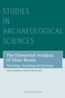 The Elemental Analysis of Glass Beads : Technology, Chronology and Exchange - Book