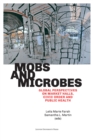 Mobs and Microbes : Global Perspectives on Market Halls, Civic Order and Public Health - Book