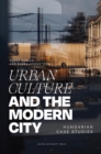 Urban Culture and the Modern City : Hungarian Case Studies - Book