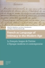 French as Language of Intimacy in the Modern Age : Le francais, langue de l'intime a l'epoque moderne et contemporaine - Book