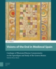 Visions of the End in Medieval Spain : Catalogue of Illustrated Beatus Commentaries on the Apocalypse and Study of the Geneva Beatus - Book