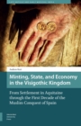 Minting, State, and Economy in the Visigothic Kingdom : From Settlement in Aquitaine through the First Decade of the Muslim Conquest of Spain - Book