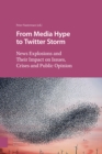From Media Hype to Twitter Storm : News Explosions and Their Impact on Issues, Crises and Public Opinion - Book