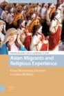 Asian Migrants and Religious Experience : From Missionary Journeys to Labor Mobility - Book