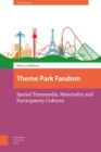 Theme Park Fandom : Spatial Transmedia, Materiality and Participatory Cultures - Book