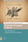The French Language in Russia : A Social, Political, Cultural, and Literary History - Book