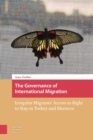 The Governance of International Migration : Irregular Migrants' Access to Right to Stay in Turkey and Morocco - Book