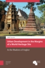 Urban Development in the Margins of a World Heritage Site : In the Shadows of Angkor - Book