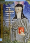 Women, Art and Observant Franciscan Piety : Caterina Vigri and the Poor Clares in Early Modern Ferrara - Book