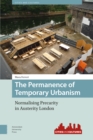The Permanence of Temporary Urbanism : Normalising Precarity in Austerity London - Book