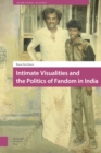 Intimate Visualities and the Politics of Fandom in India - Book