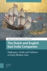 The Dutch and English East India Companies : Diplomacy, Trade and Violence in Early Modern Asia - Book