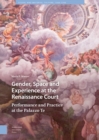 Gender, Space and Experience at the Renaissance Court : Performance and Practice at the Palazzo Te - Book