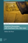 America's Encounters with Southeast Asia, 1800-1900 : Before the Pivot - Book