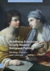 Redefining Eclecticism in Early Modern Bolognese Painting : Ideology, Practice, and Criticism - Book