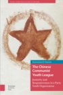 The Chinese Communist Youth League : Juniority and Responsiveness in a Party Youth Organization - Book