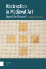 Abstraction in Medieval Art : Beyond the Ornament - Book