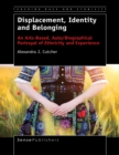 Displacement, Identity and Belonging : An Arts-Based, Auto/Biographical Portrayal of Ethnicity and Experience - eBook