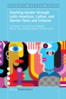 Teaching Gender through Latin American, Latino, and Iberian Texts and Cultures - eBook