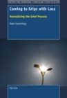 Coming to Grips with Loss : Normalizing the Grief Process - eBook