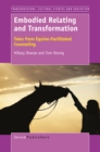 Embodied Relating and Transformation : Tales from Equine-Facilitated Counseling - eBook