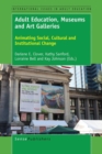 Adult Education, Museums and Art Galleries : Animating Social, Cultural and Institutional Change - eBook