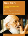 Paulo Freire : His Faith, Spirituality, and Theology - eBook